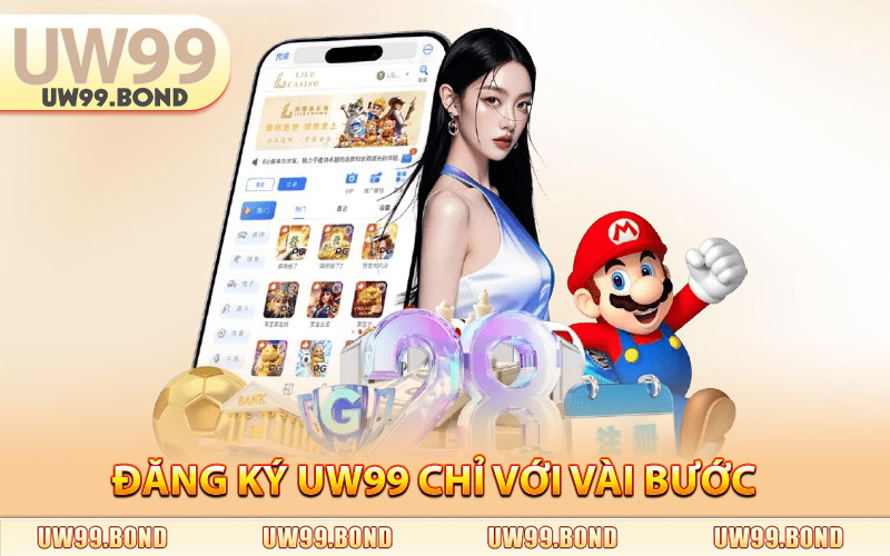 Đăng Ký UW99 Chỉ Với Vài Bước Cực Nhanh