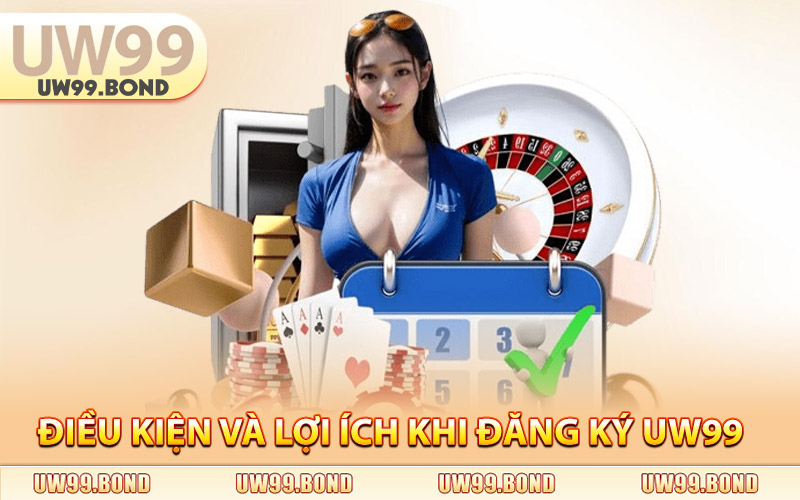 Điều Kiện Và Lợi Ích Khi Đăng Ký Uw99