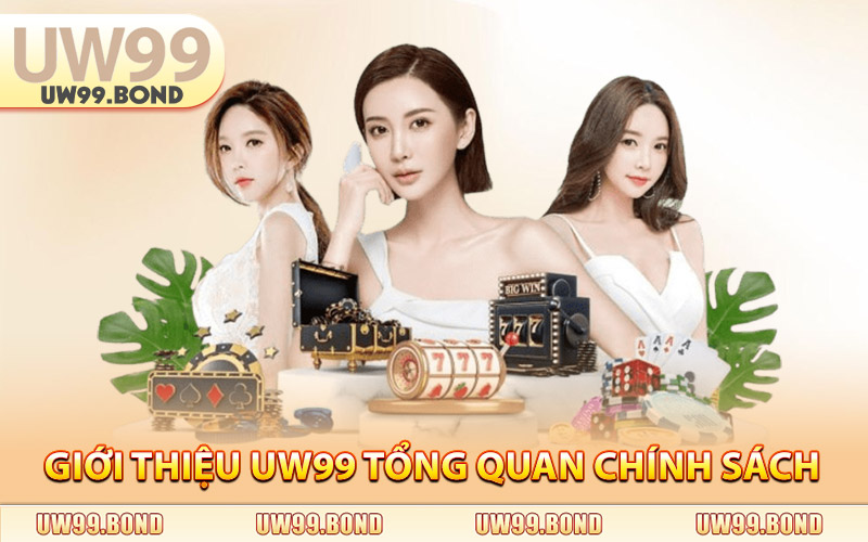 Giới Thiệu UW99 - Thương Hiệu Đẳng Cấp Dẫn Đầu Xu Hướng 2 Giới Thiệu Uw99 Về Tổng Quan Chính Sách