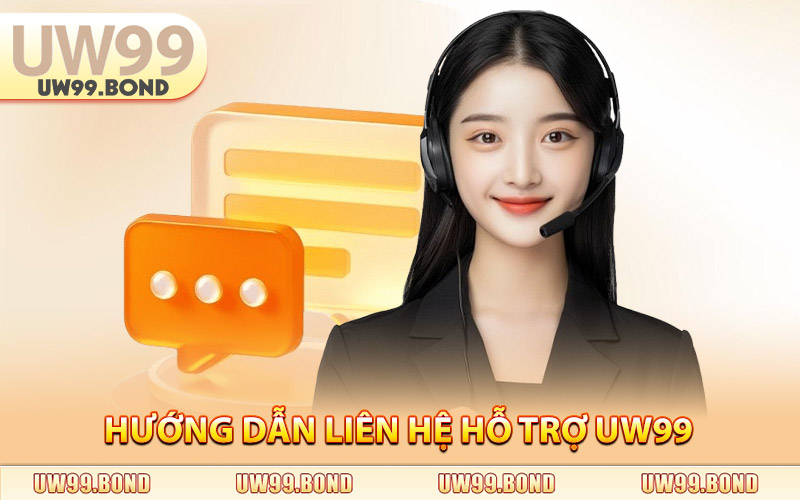 Hướng Dẫn Liên Hệ Hỗ Trợ Uw99 Nhanh Nhất