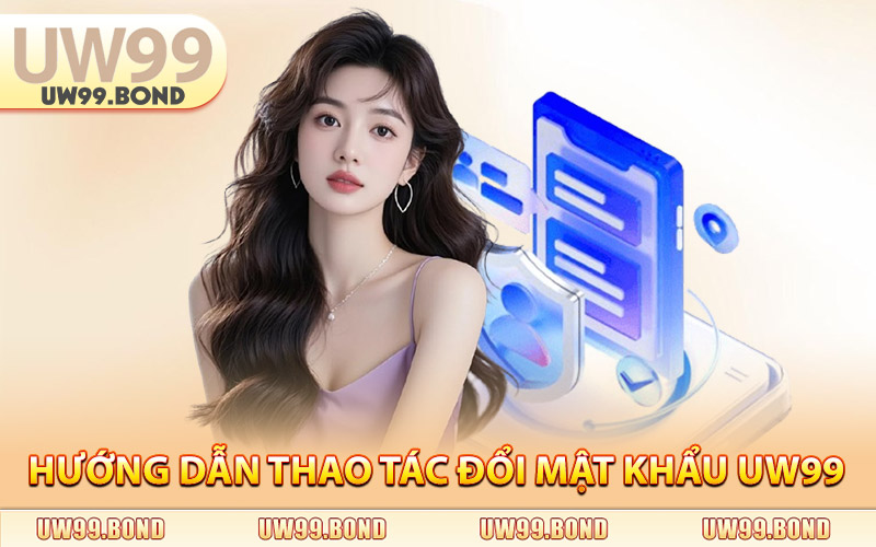 Đổi Mật Khẩu Uw99 - Thiết Lập Bảo Vệ Tài Khoản Toàn Diện 2 Hướng Dẫn Thao Tác Đổi Mật Khẩu UW99