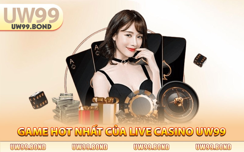 Những Game Hot Nhất Của Live Casino Uw99