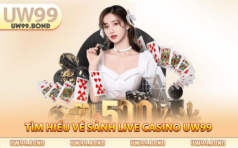 Tìm Hiểu Về Sảnh Game Live Casino Uw99
