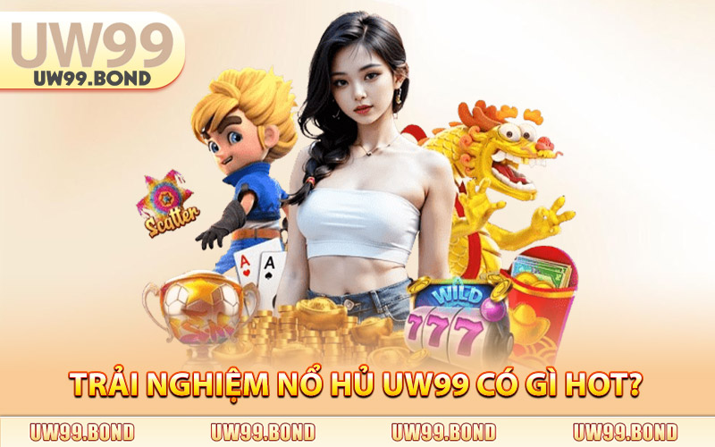 Nổ Hũ Uw99 - Điểm Đến Số 1 Cho Bet Thủ Săn Jackpot Giá Trị 1 Trải Nghiệm Nổ Hủ Uw99 Có Gì Hot?